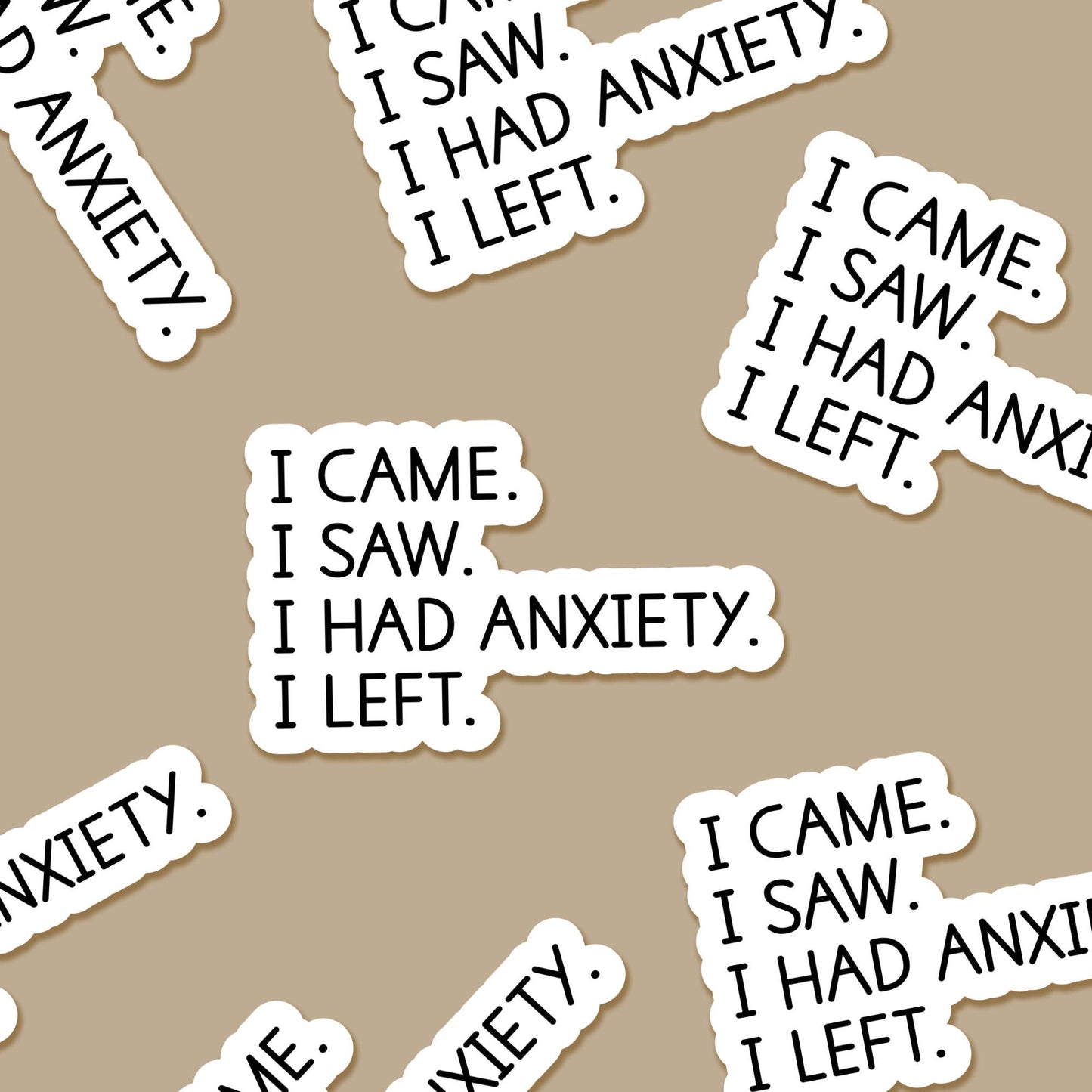 I came. I saw. I had anxiety. I left. 3.25 x 2 in Sticker - The Mail and More Store