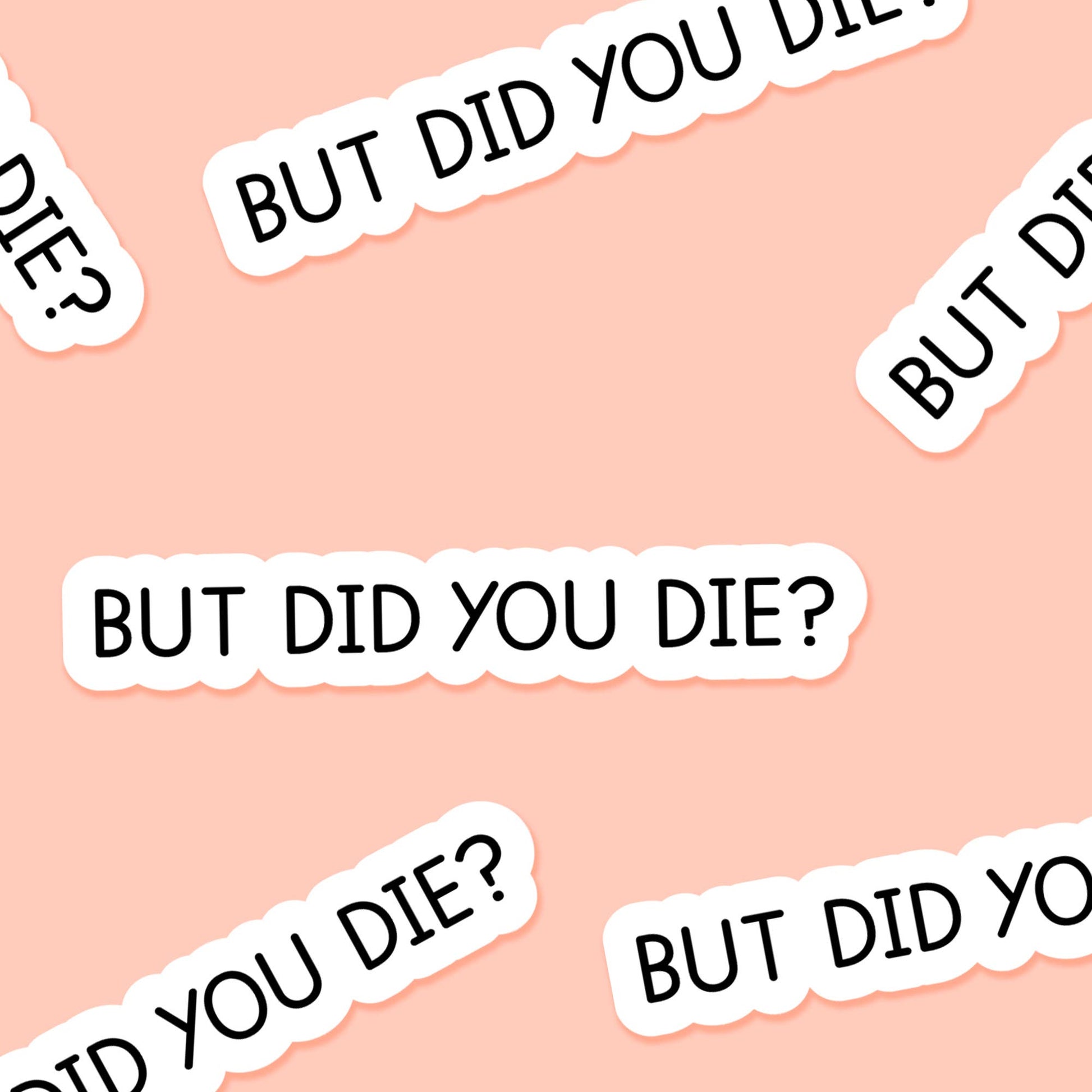 But did you die? 3.25 x 2 in - Everyday Sticker - The Mail and More Store