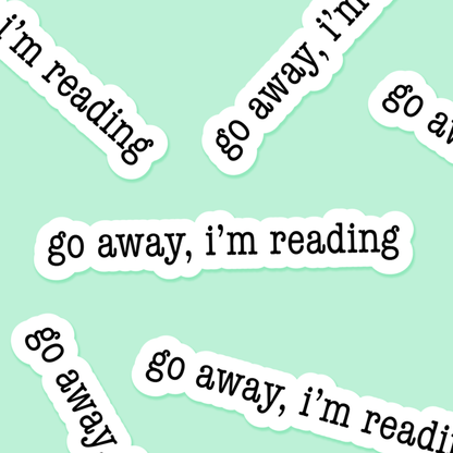 Go Away, I'm Reading  - Bookish Sticker - The Mail and More Store