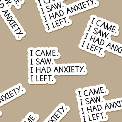 I came. I saw. I had anxiety. I left. 3.25 x 2 in  Sticker - The Mail and More Store
