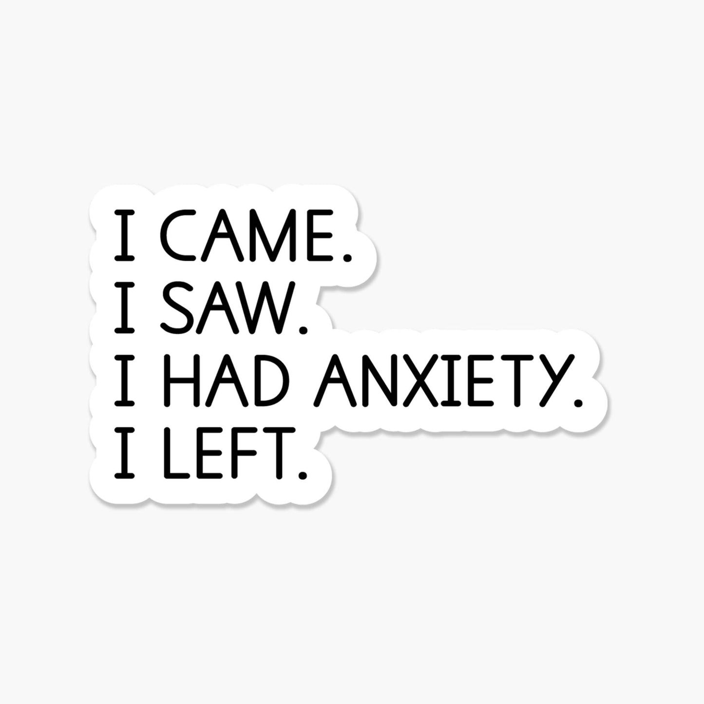 I came. I saw. I had anxiety. I left. 3.25 x 2 in  Sticker - The Mail and More Store