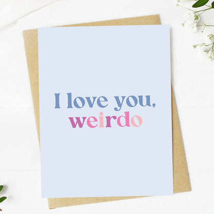 "I love you, weirdo" Valentine's Day Greeting Card - The Mail and More Store