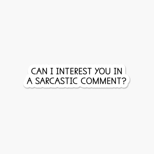 Can I interest in a sarcastic comment 3.25 x 2 in  Sticker - The Mail and More Store