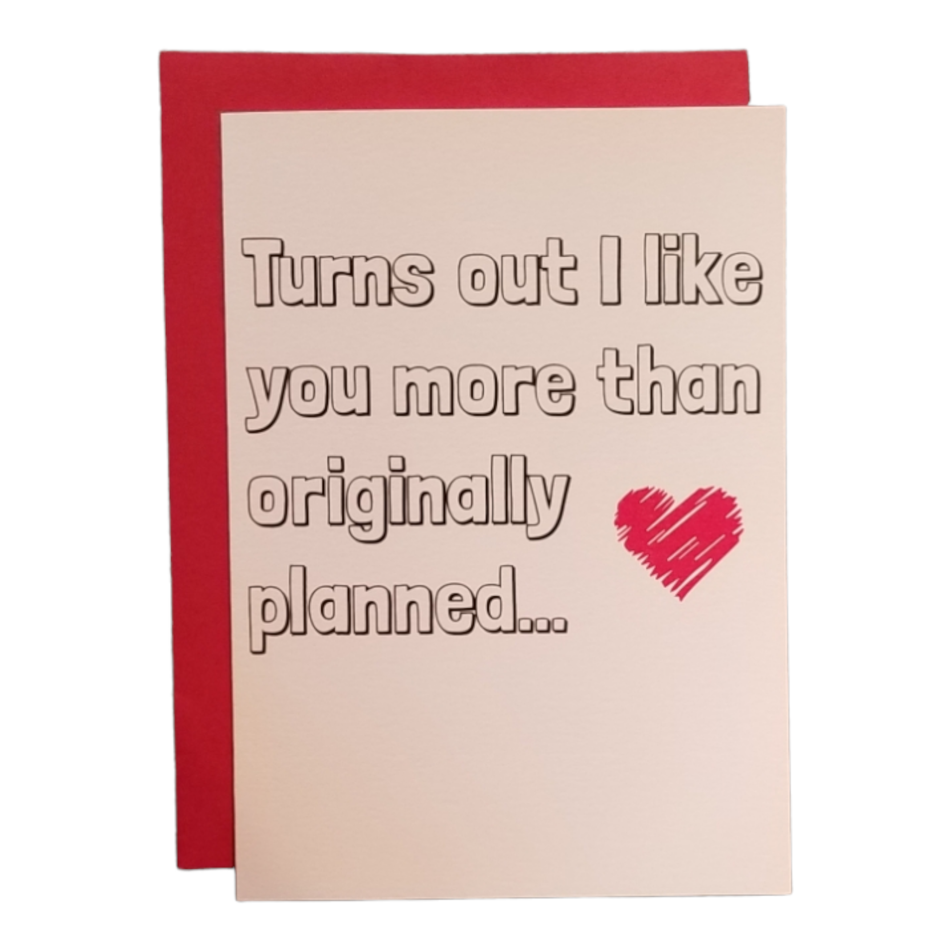 Turns Out I Like You More Than Originally Planned - 5x7 Greeting Card - The Mail and More Store