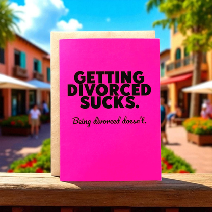 Getting Divorced Sucks. Being divorced doesn't. - 5x7 Greeting Card - The Mail and More Store