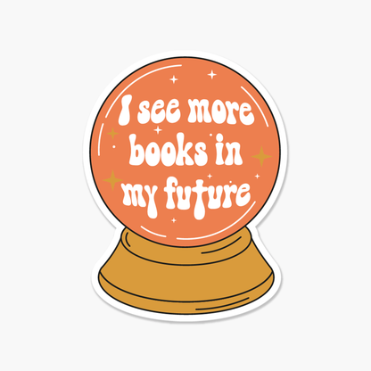 Crystal Ball I See More Books In My Future Sticker - The Mail and More Store