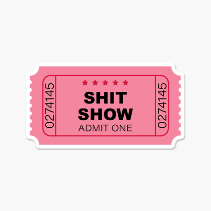 Shit Show Ticket Stub  - Everyday Sticker - The Mail and More Store