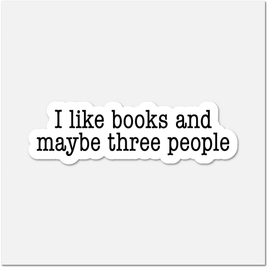 I Like Books And Maybe Three People- Bookish Sticker - The Mail and More Store
