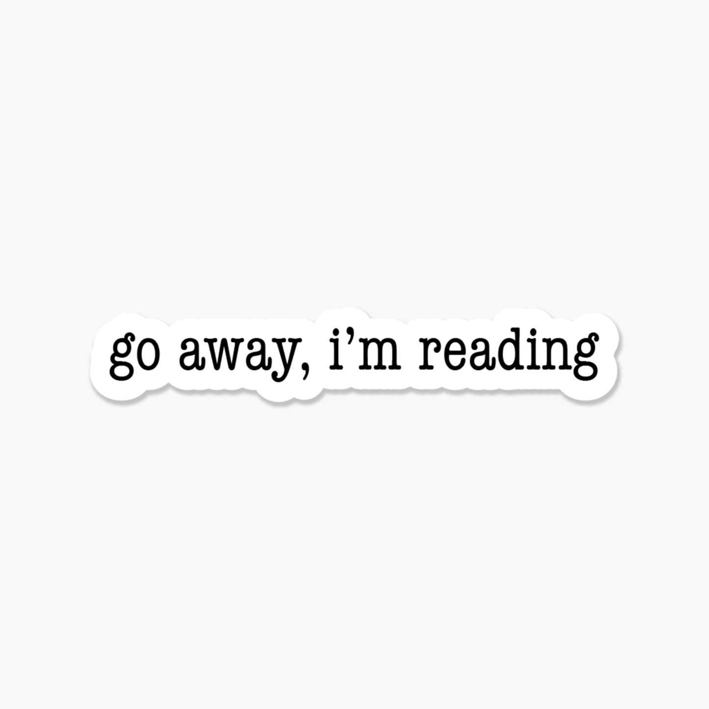 Go Away, I'm Reading  - Bookish Sticker - The Mail and More Store