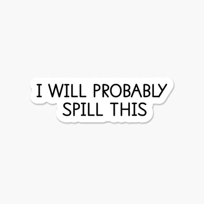 I will probably spill this 3.25 x 2 in - Everyday Sticker - The Mail and More Store
