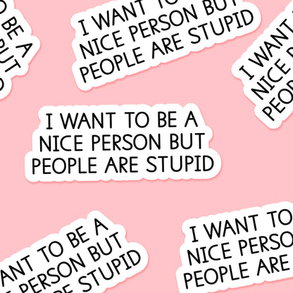 I want to be a nice person but people 3.25 x 2 in - Sticker - The Mail and More Store
