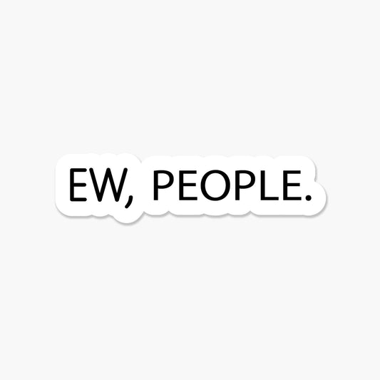 Ew, people. 3.25 x 2 in - Everyday Sticker - The Mail and More Store