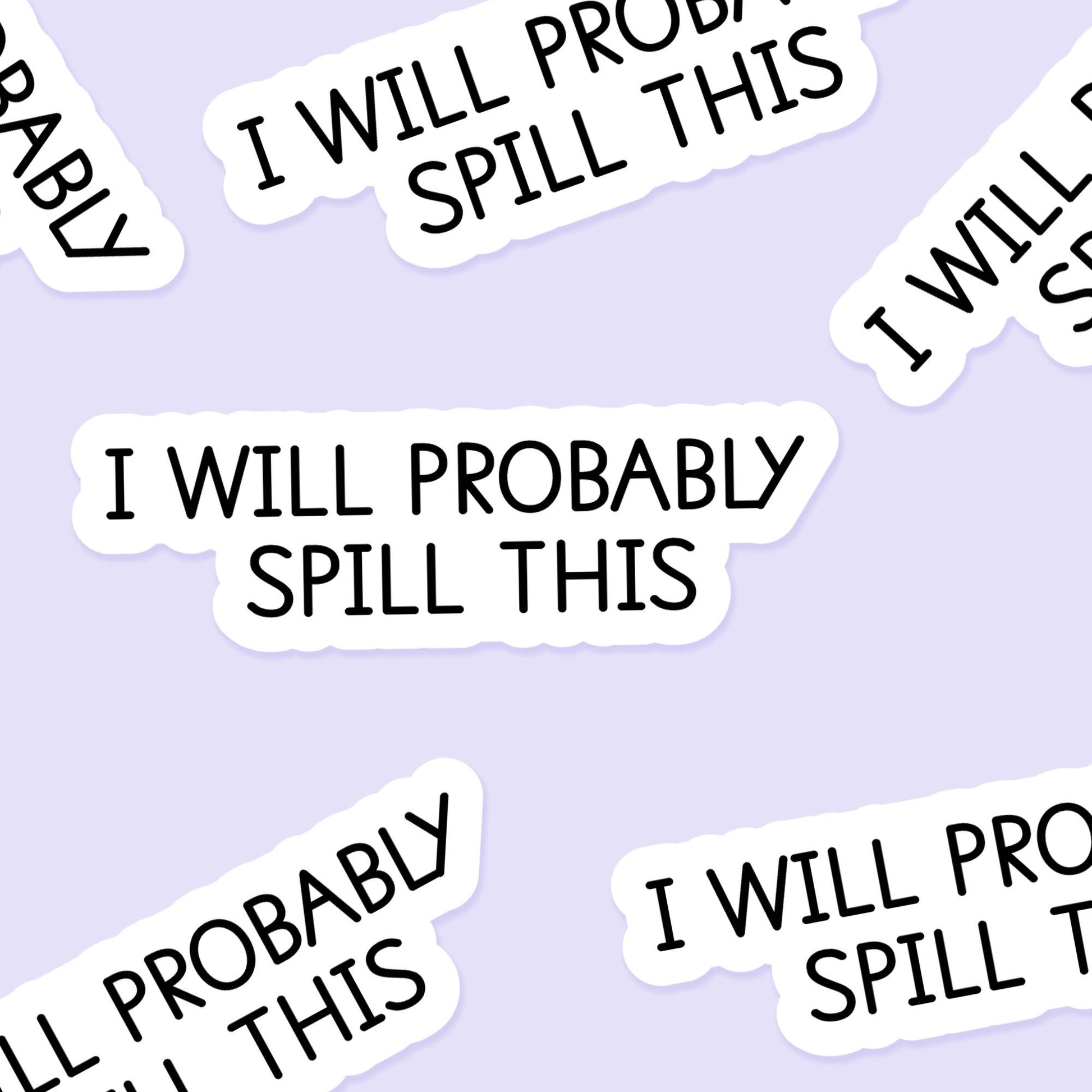 I will probably spill this 3.25 x 2 in - Everyday Sticker - The Mail and More Store