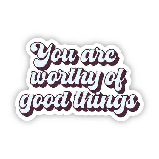 You Are Worth Of Good Things Text Sticker - The Mail and More Store