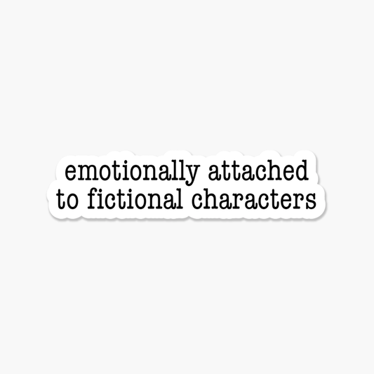 Emotionally Attached To Fictional Characters Sticker - The Mail and More Store
